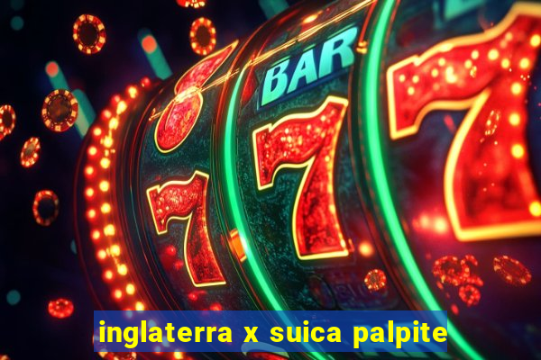 inglaterra x suica palpite